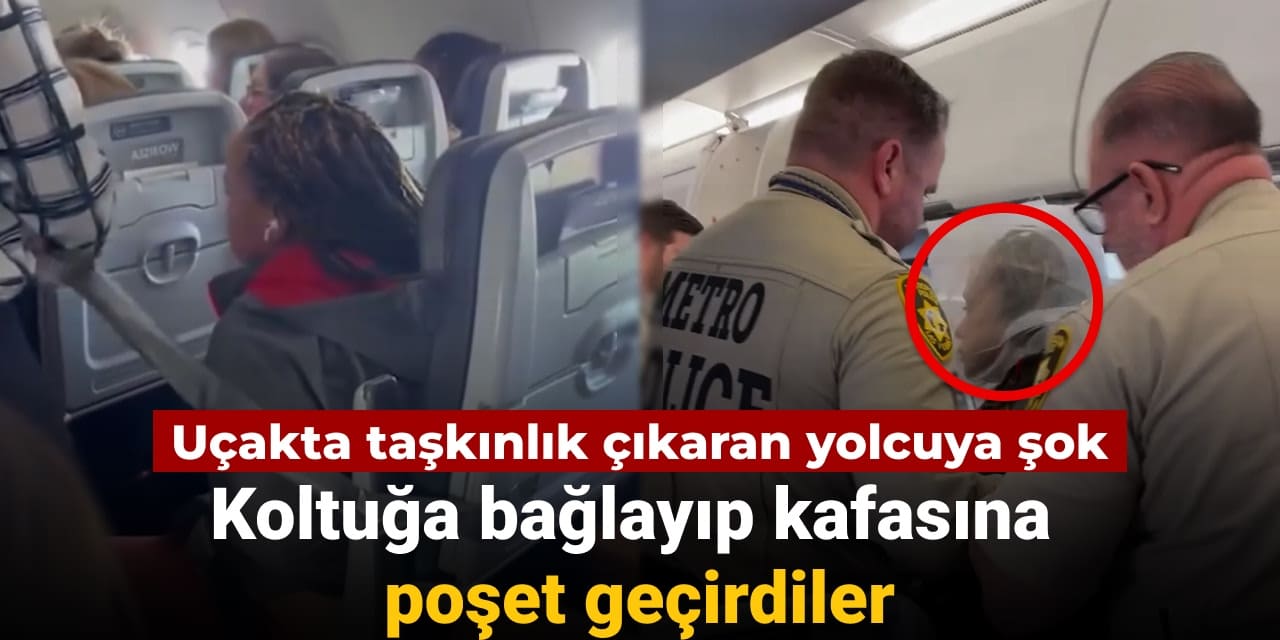 Taşkınlık çıkaran yolcuya şok: Koltuğa bağlayıp kafasına poşet geçirdiler
