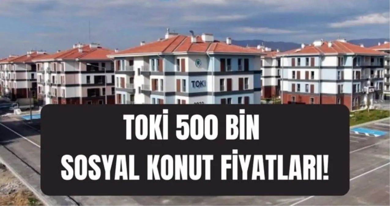TOKİ 500 BİN SOSYAL KONUT FİYATLARI: TOKİ sosyal konut projesi 55, 65, 80 metrekare 1+1 ve 2+1 dairenin fiyatı ne kadar, ödeme planı (taksit) nasıl?